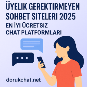 Üyelik Gerektirmeyen Sohbet Siteleri 2025 – En İyi Ücretsiz Chat Platformları